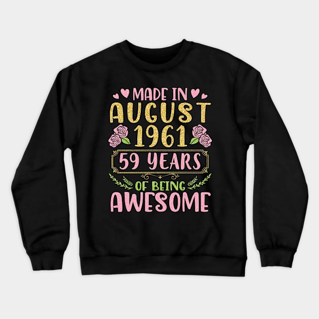 Made In August 1961 Happy Birthday 59 Years Of Being Awesome To Nana Mommy Aunt Sister Wife Daughter Crewneck Sweatshirt by bakhanh123